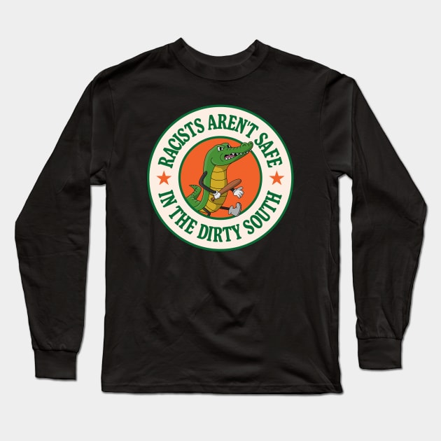 Racists Aren't Safe In The Dirty South - Anti Racism Gator Long Sleeve T-Shirt by Football from the Left